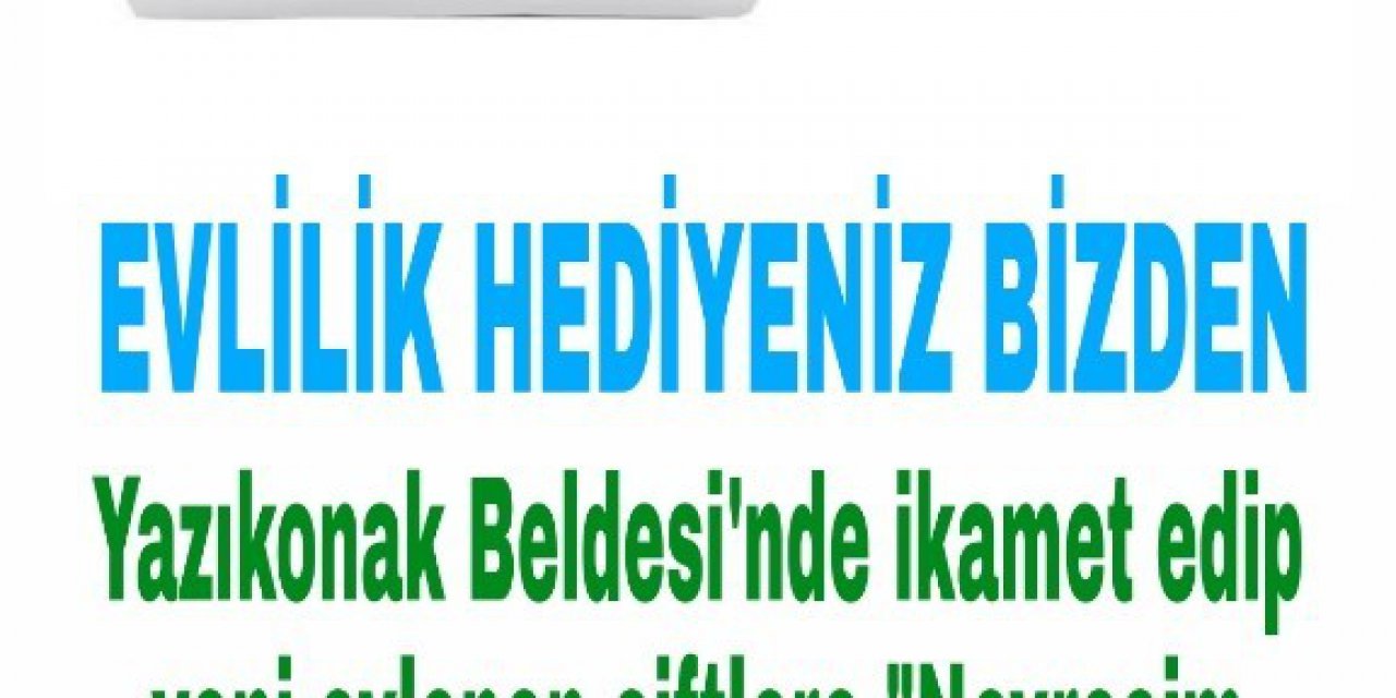 Yazıkonak Belediyesi’nden yeni evlenecek çiftlere destek